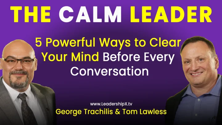 THE CALM LEADER–5 Powerful Ways to Clear Your Mind Before Every Conversation